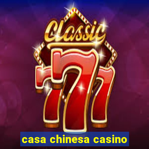 casa chinesa casino